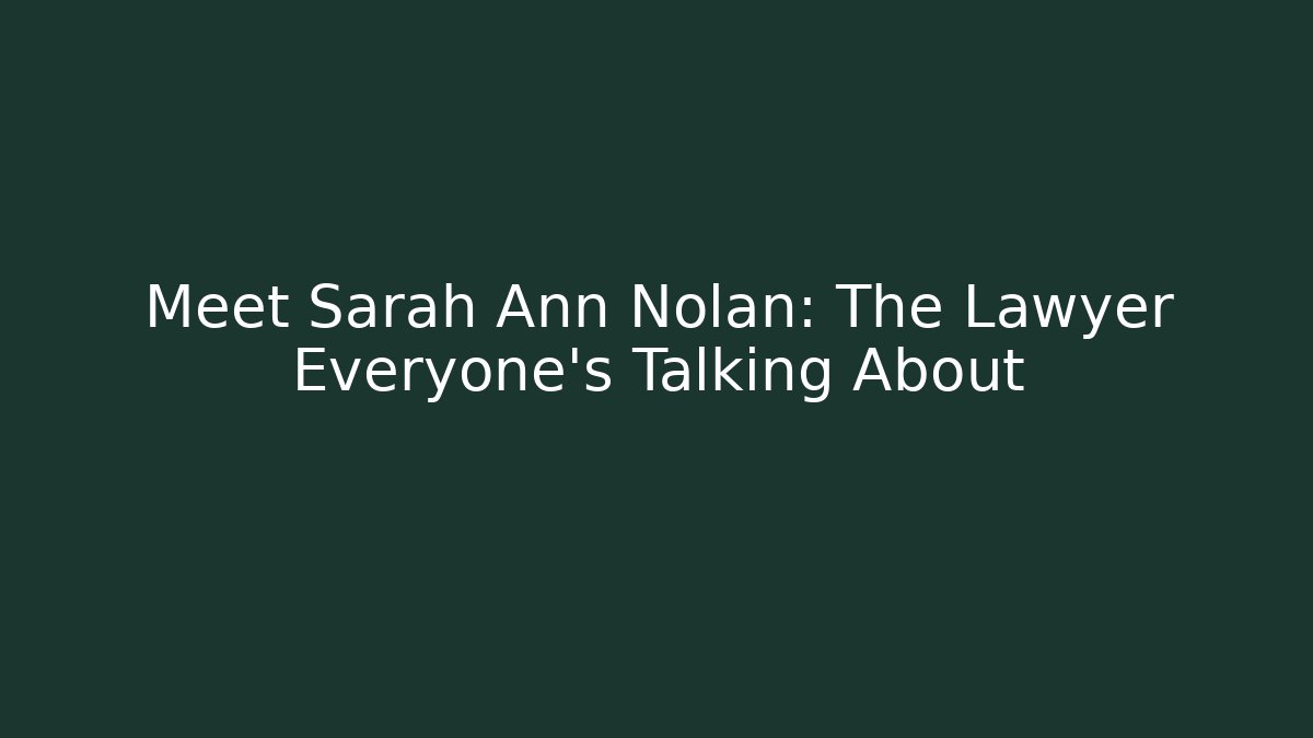 Meet Sarah Ann Nolan: The Lawyer Everyone's Talking About