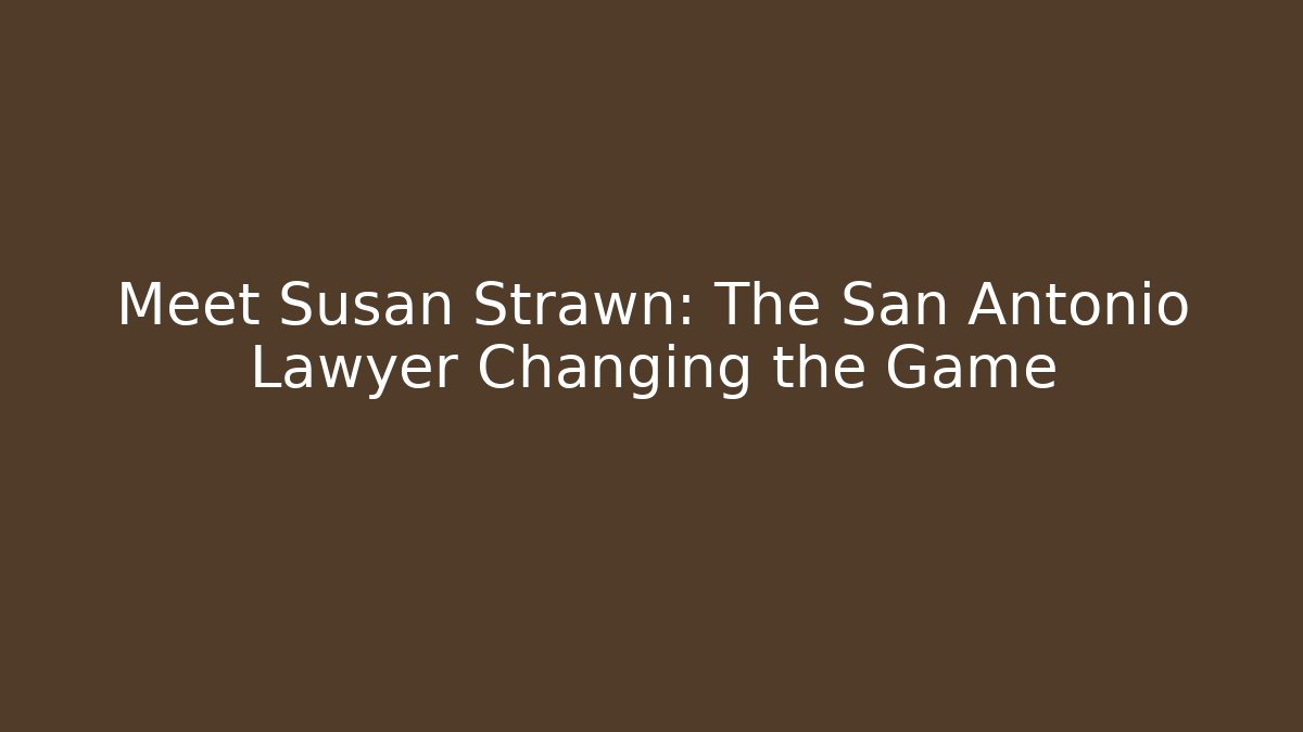 Meet Susan Strawn: The San Antonio Lawyer Changing the Game