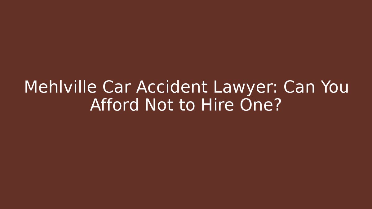 Mehlville Car Accident Lawyer: Can You Afford Not to Hire One?
