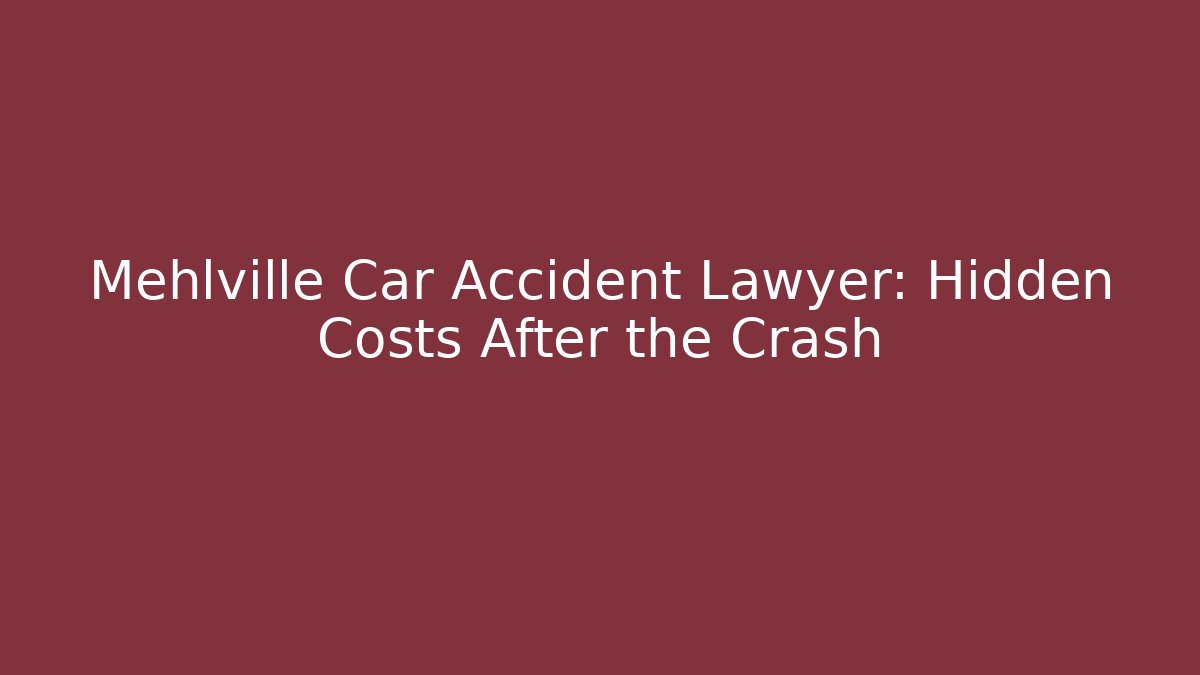 Mehlville Car Accident Lawyer: Hidden Costs After the Crash