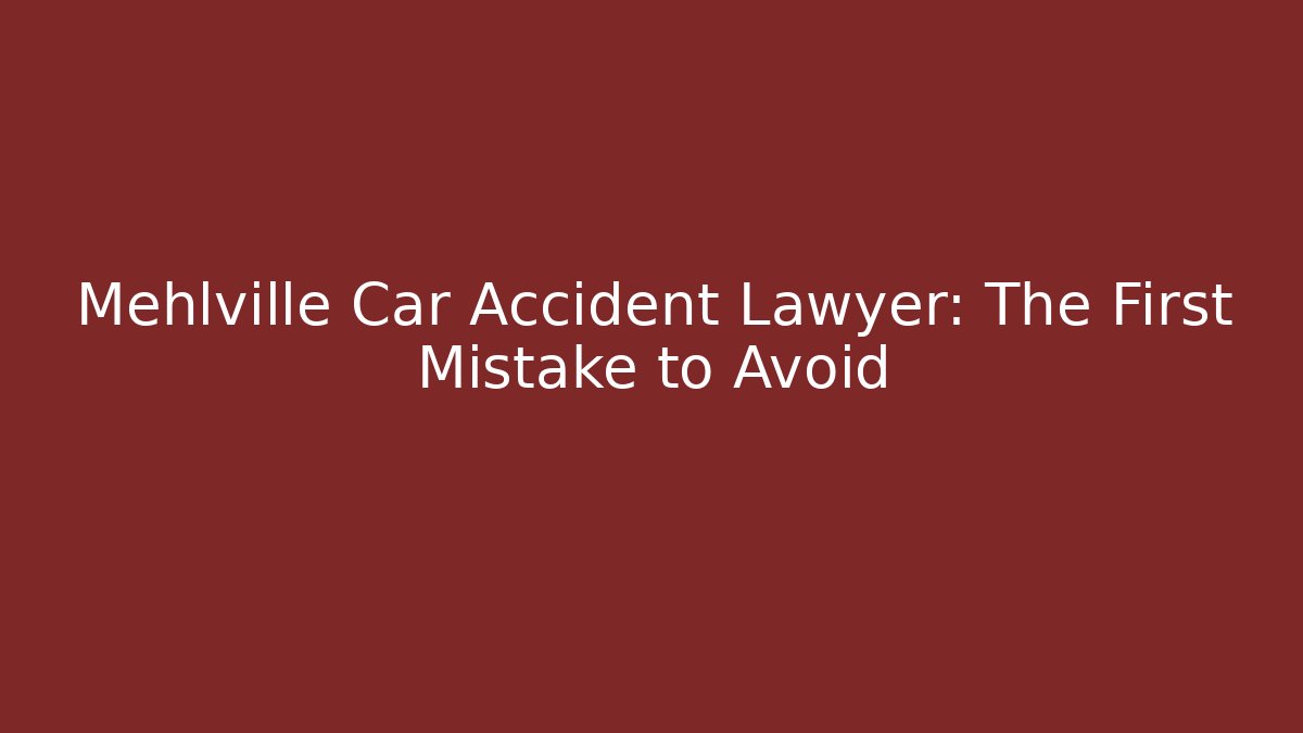 Mehlville Car Accident Lawyer: The First Mistake to Avoid