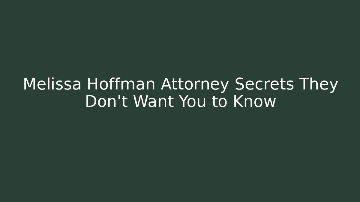 Melissa Hoffman Attorney Secrets They Don’t Want You to Know - WealthxGroup