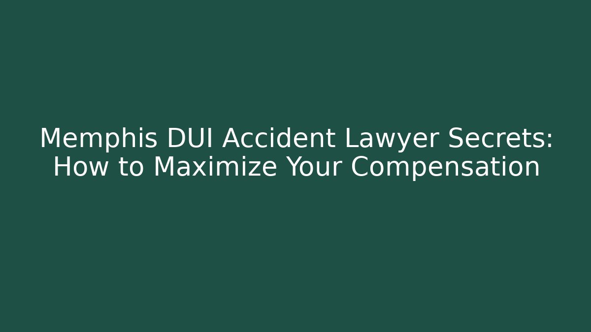 Memphis DUI Accident Lawyer Secrets: How to Maximize Your Compensation - WealthxGroup