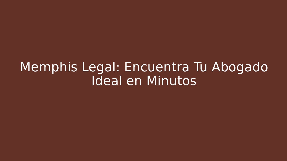 Memphis Legal: Encuentra Tu Abogado Ideal en Minutos