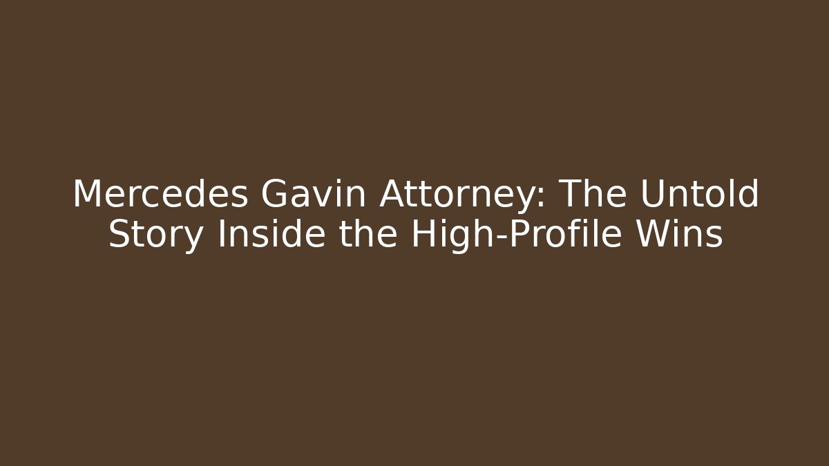 Mercedes Gavin Attorney: The Untold Story Inside the High-Profile Wins - WealthxGroup