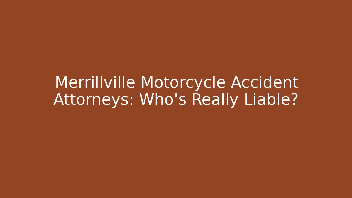 Merrillville Motorcycle Accident Attorneys: Who’s Really Liable?