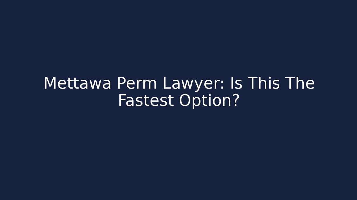 Mettawa Perm Lawyer: Is This The Fastest Option?