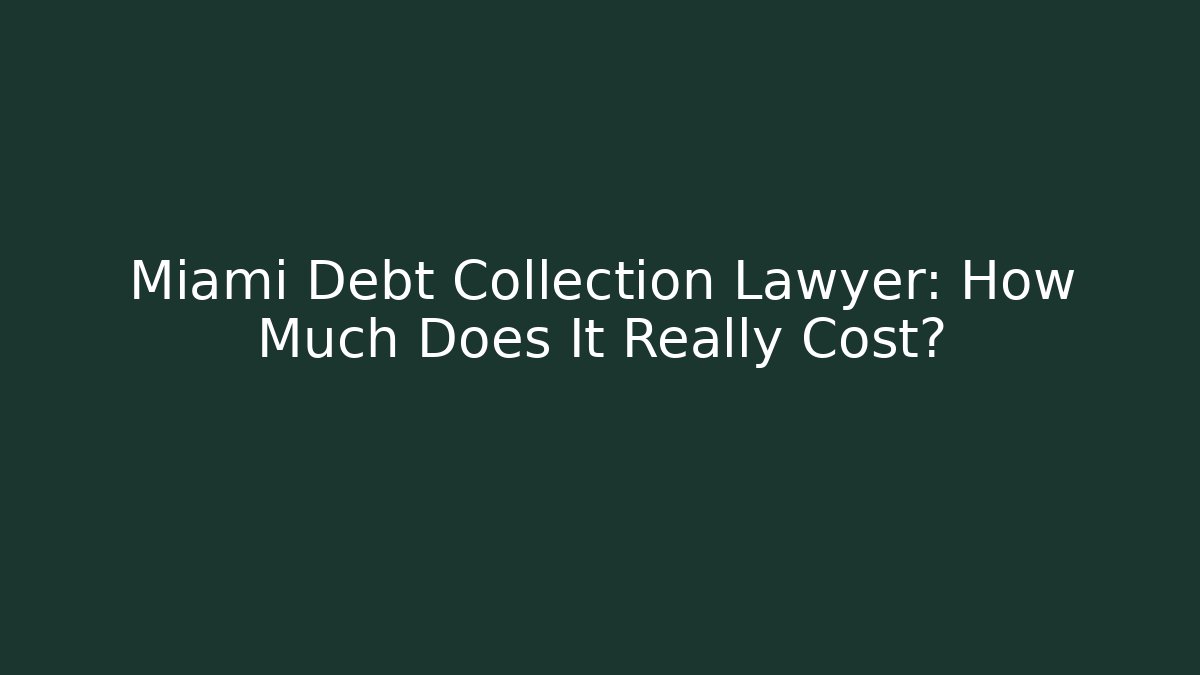 Miami Debt Collection Lawyer: How Much Does It Really Cost? - WealthxGroup