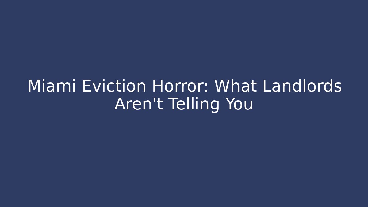 Miami Eviction Horror: What Landlords Aren’t Telling You - WealthxGroup
