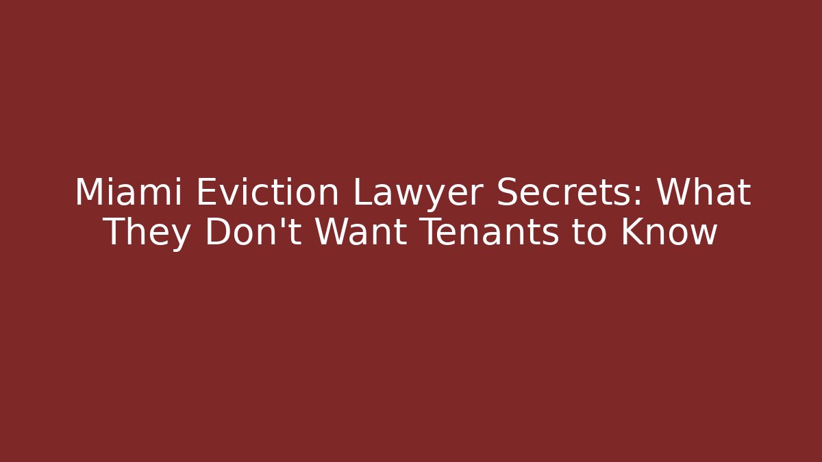 Miami Eviction Lawyer Secrets: What They Don’t Want Tenants to Know