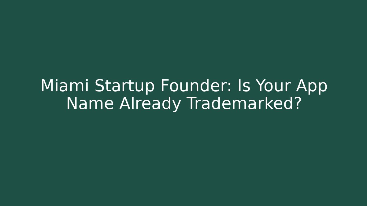 Miami Startup Founder: Is Your App Name Already Trademarked? - WealthxGroup