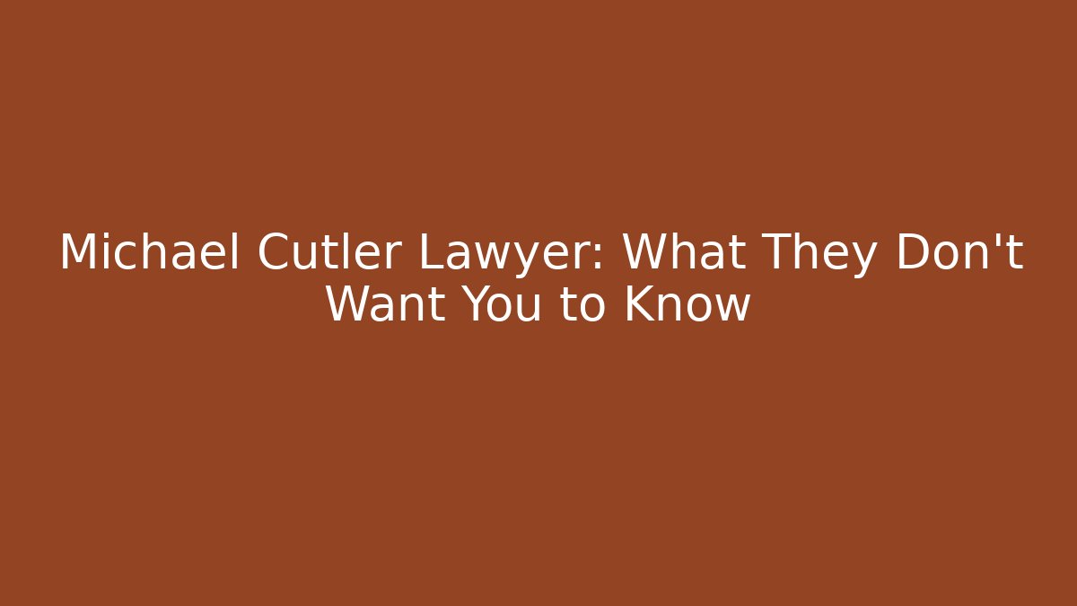 Michael Cutler Lawyer: What They Don't Want You to Know