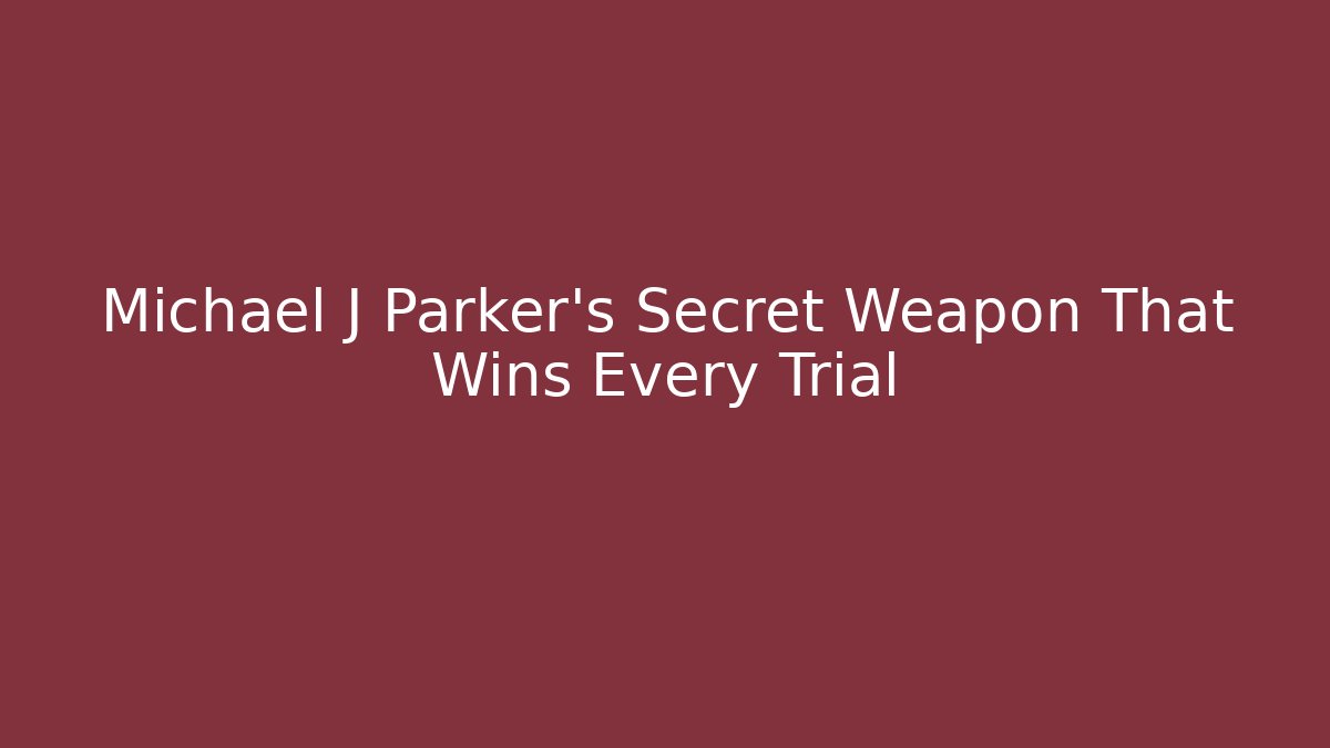 Michael J Parker’s Secret Weapon That Wins Every Trial - WealthxGroup