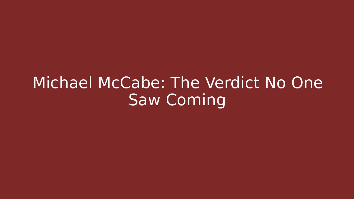 Michael McCabe: The Verdict No One Saw Coming