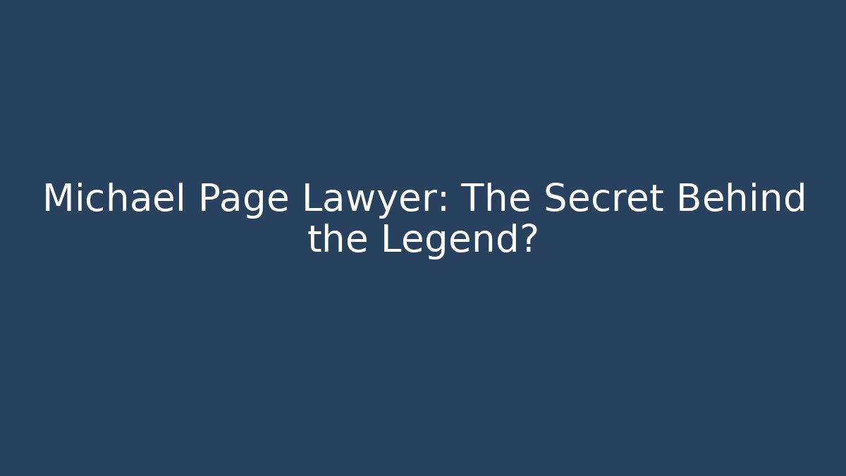 Michael Page Lawyer: The Secret Behind the Legend? - WealthxGroup