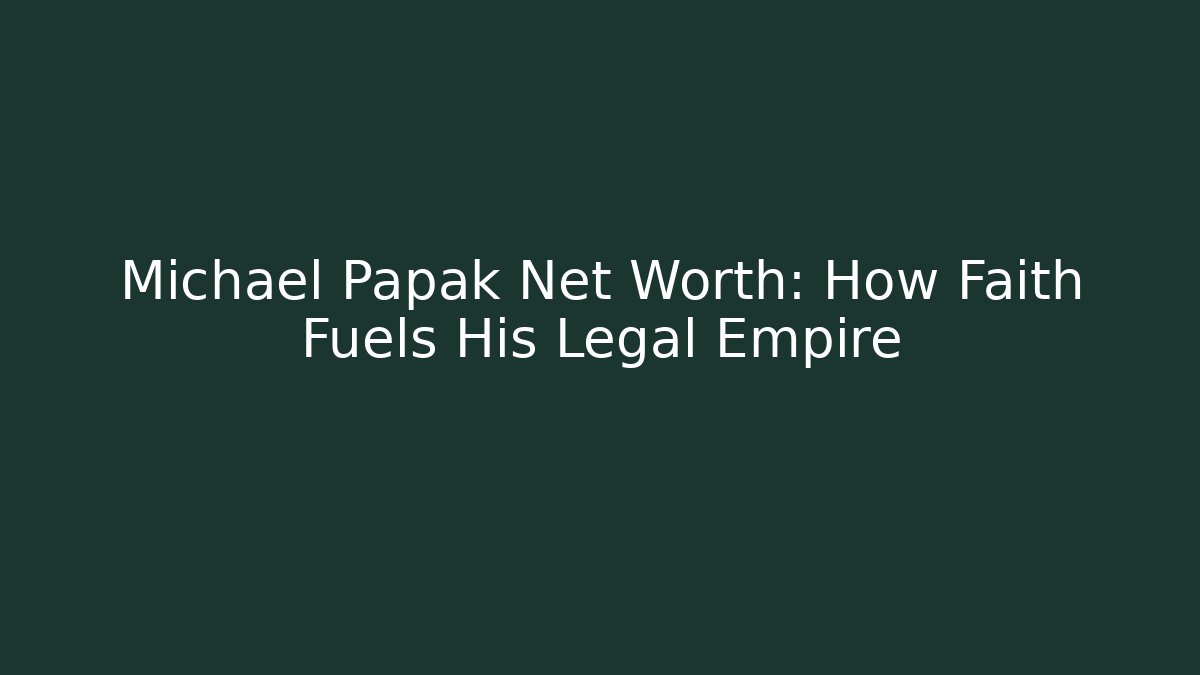 Michael Papak Net Worth: How Faith Fuels His Legal Empire