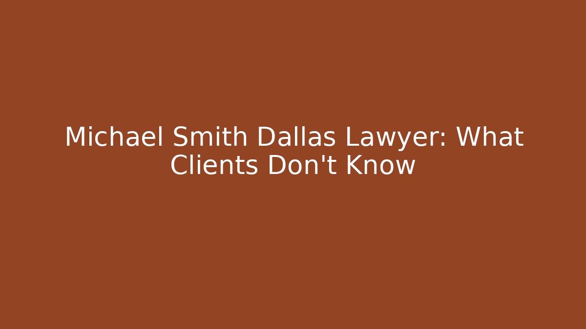Michael Smith Dallas Lawyer: What Clients Don’t Know - WealthxGroup