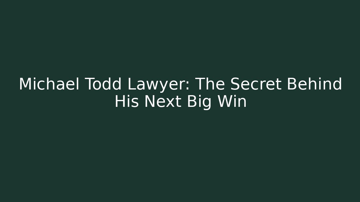 Michael Todd Lawyer: The Secret Behind His Next Big Win