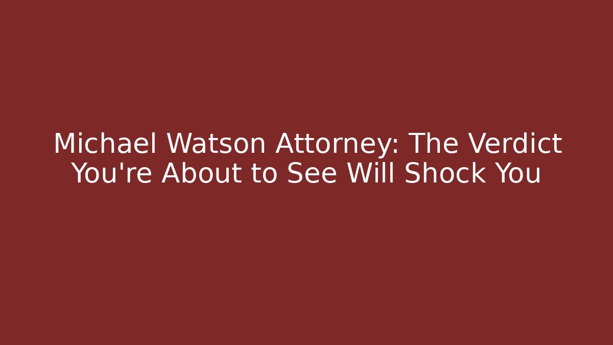 Michael Watson Attorney: The Verdict You're About to See Will Shock You