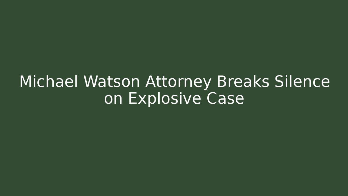Michael Watson Attorney Breaks Silence on Explosive Case - WealthxGroup