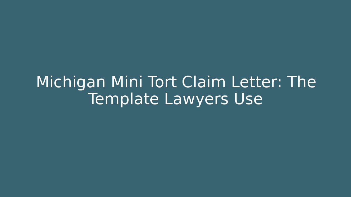 Michigan Mini Tort Claim Letter: The Template Lawyers Use - WealthxGroup