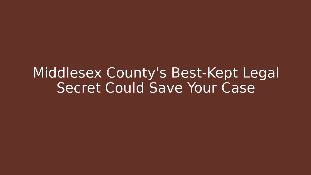 Middlesex County's Best-Kept Legal Secret Could Save Your Case
