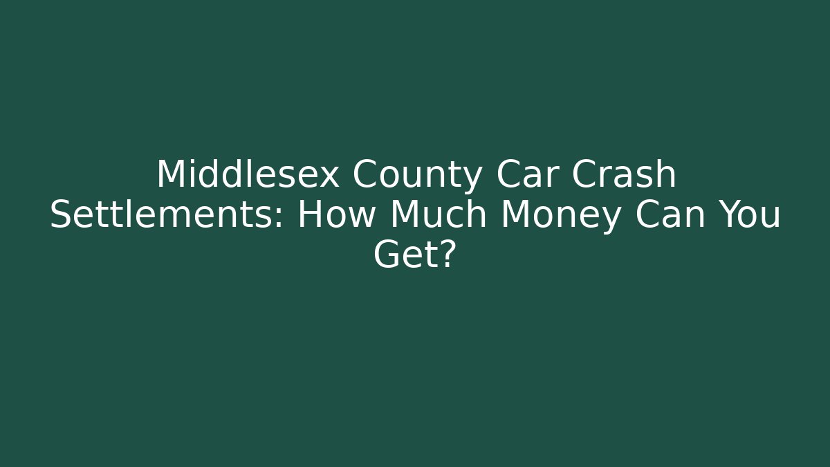Middlesex County Car Crash Settlements: How Much Money Can You Get? - WealthxGroup