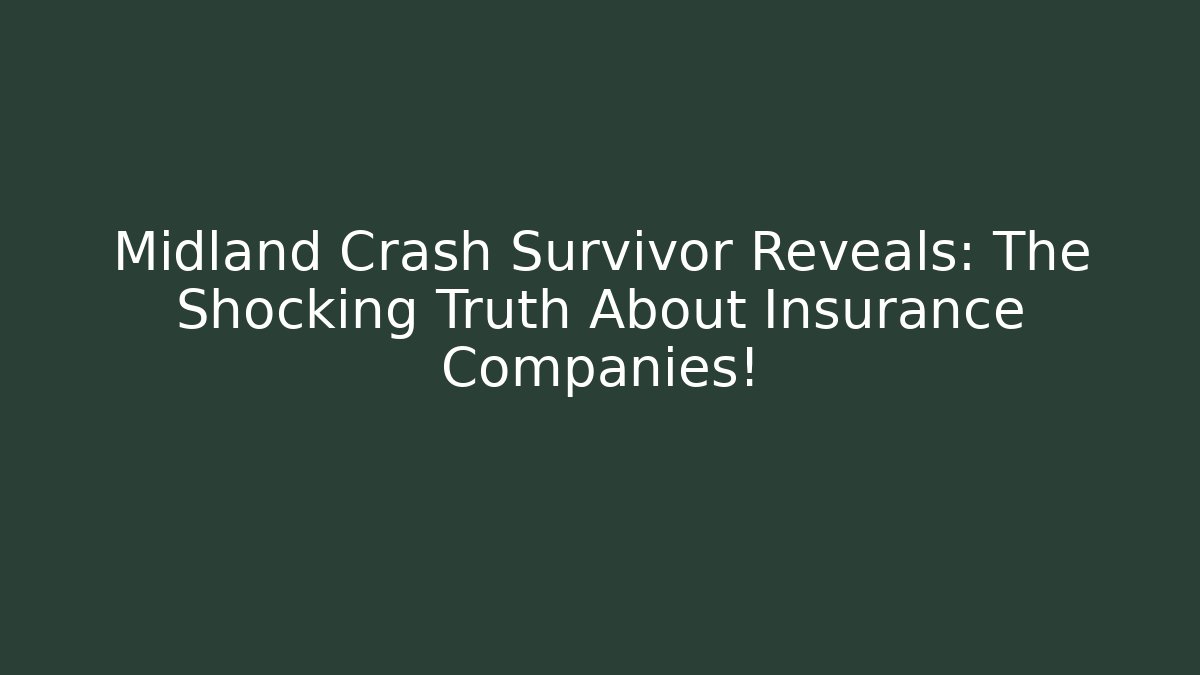 Midland Crash Survivor Reveals: The Shocking Truth About Insurance Companies!