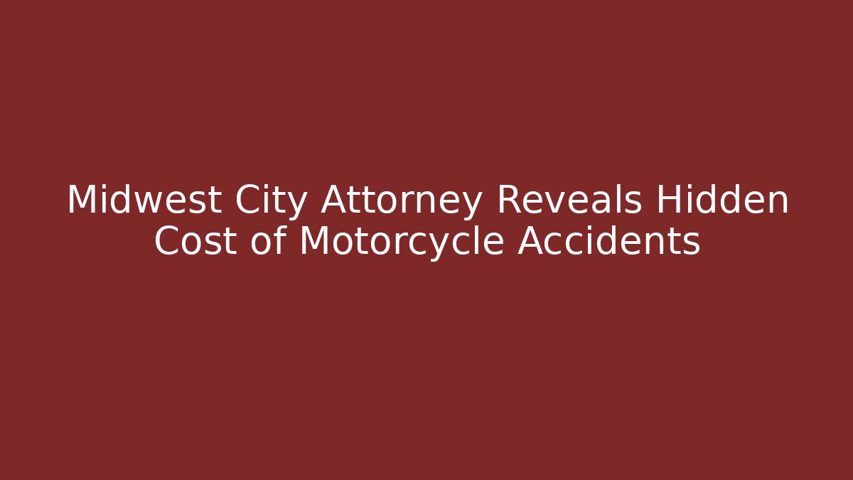 Midwest City Attorney Reveals Hidden Cost of Motorcycle Accidents