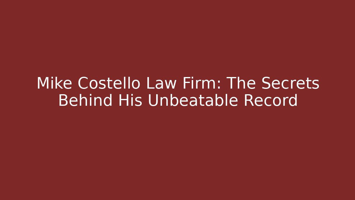 Mike Costello Law Firm: The Secrets Behind His Unbeatable Record - WealthxGroup