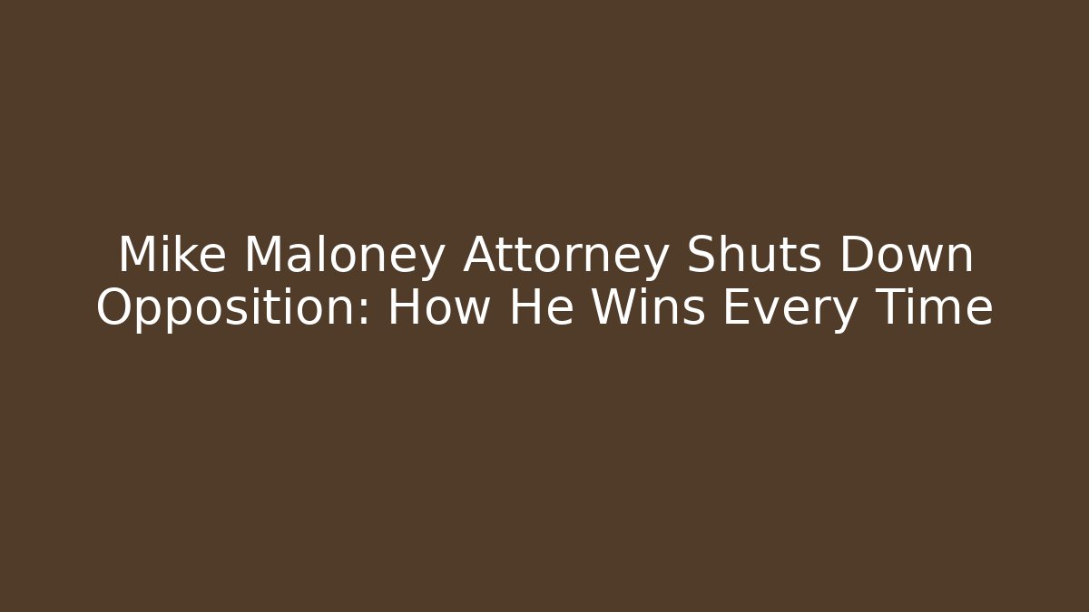 Mike Maloney Attorney Shuts Down Opposition: How He Wins Every Time