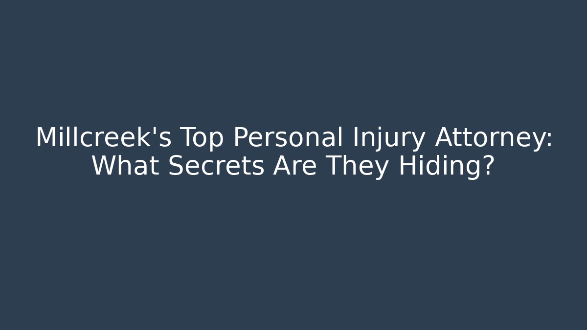 Millcreek's Top Personal Injury Attorney: What Secrets Are They Hiding?