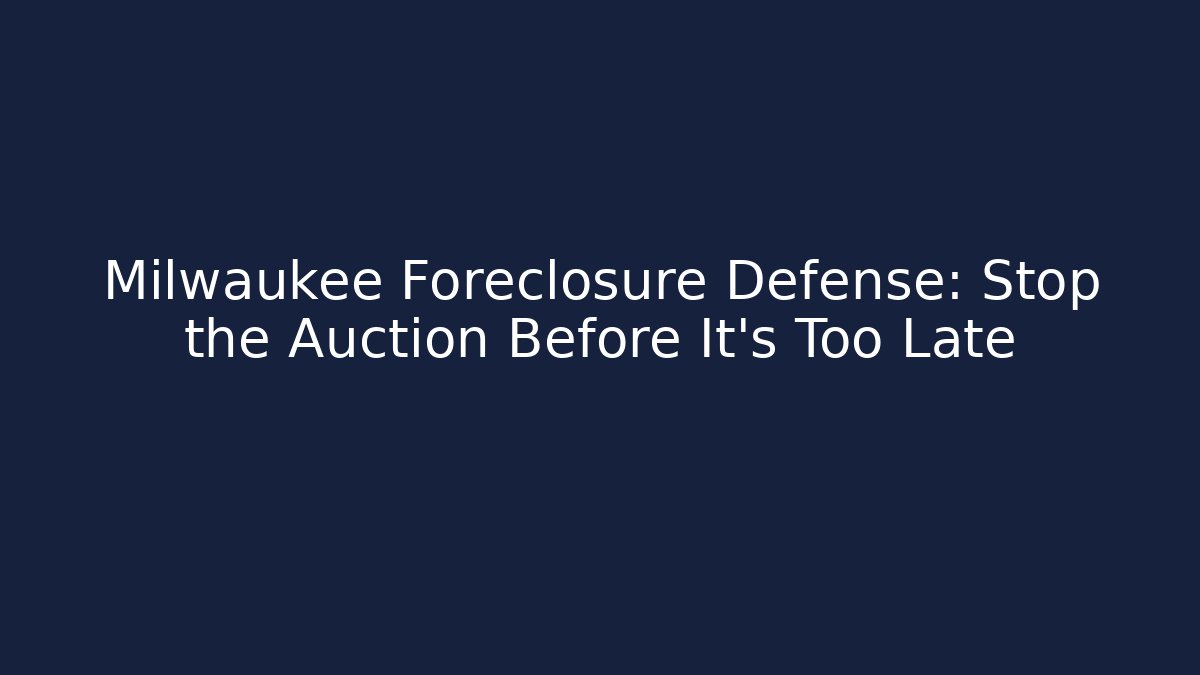 Milwaukee Foreclosure Defense: Stop the Auction Before It’s Too Late - WealthxGroup