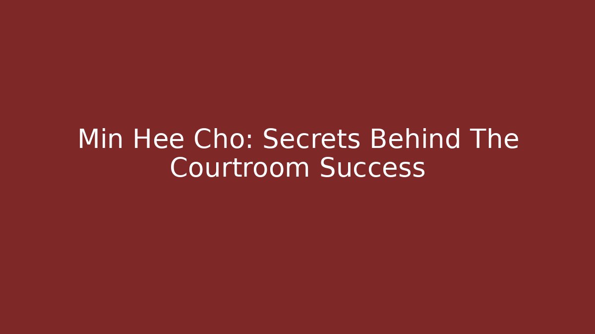 Min Hee Cho: Secrets Behind The Courtroom Success