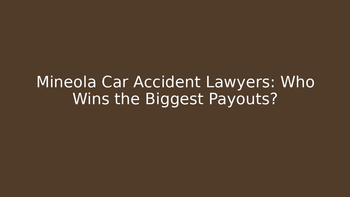 Mineola Car Accident Lawyers: Who Wins the Biggest Payouts?