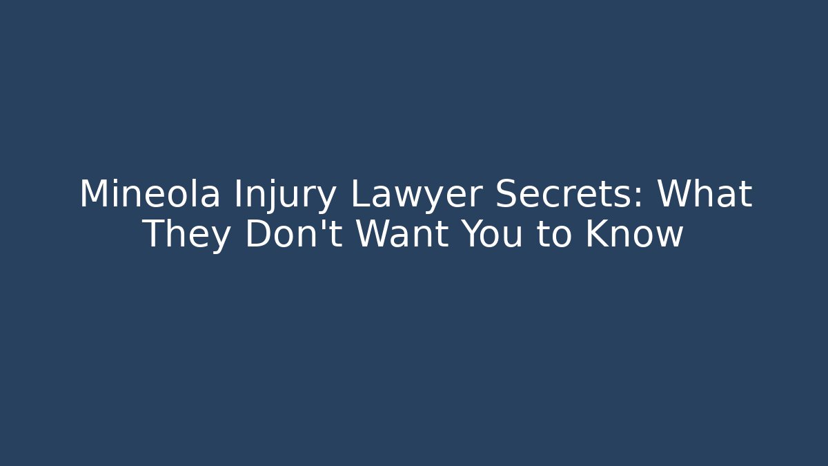 Mineola Injury Lawyer Secrets: What They Don’t Want You to Know