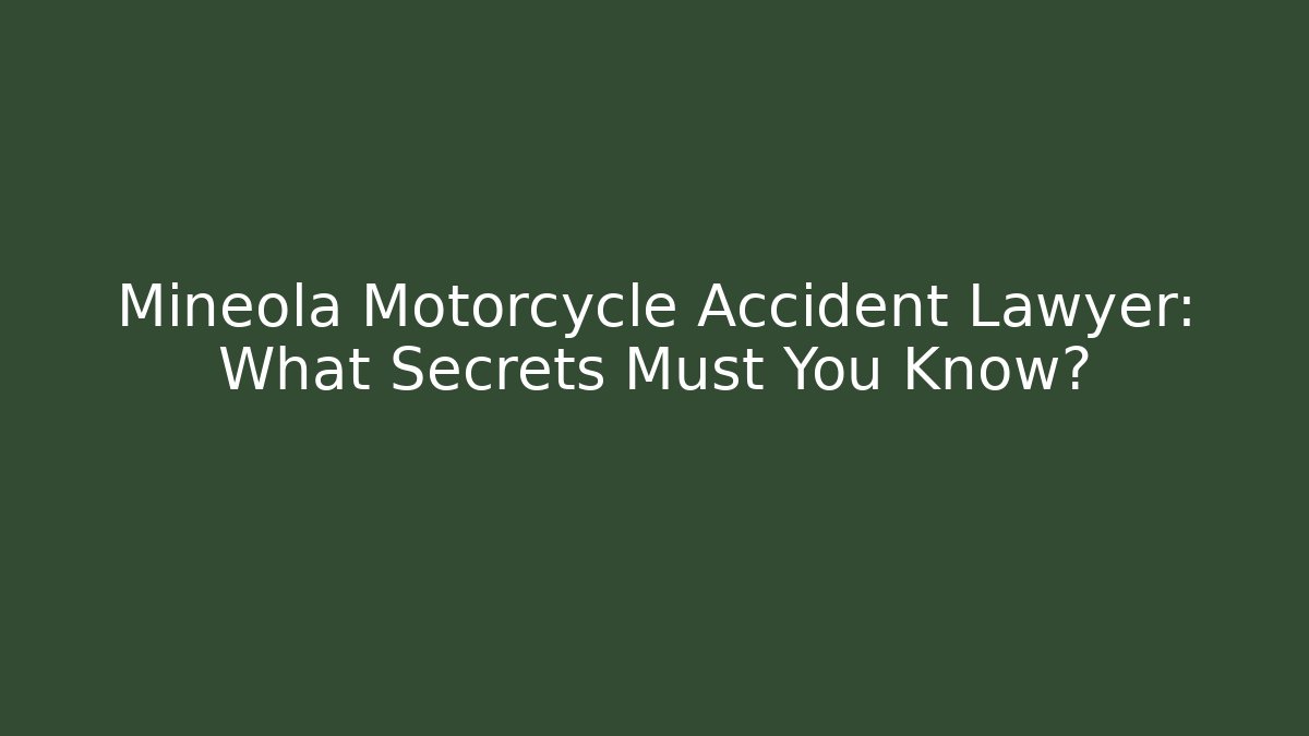 Mineola Motorcycle Accident Lawyer: What Secrets Must You Know?