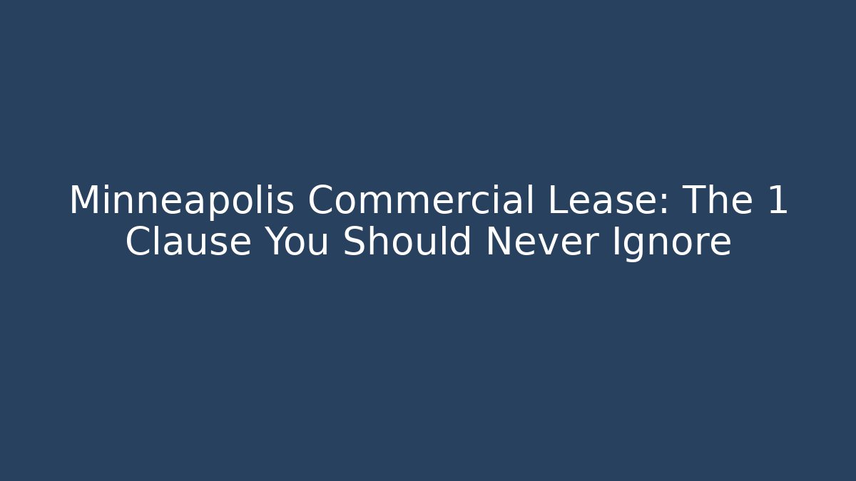 Minneapolis Commercial Lease: The 1 Clause You Should Never Ignore - WealthxGroup