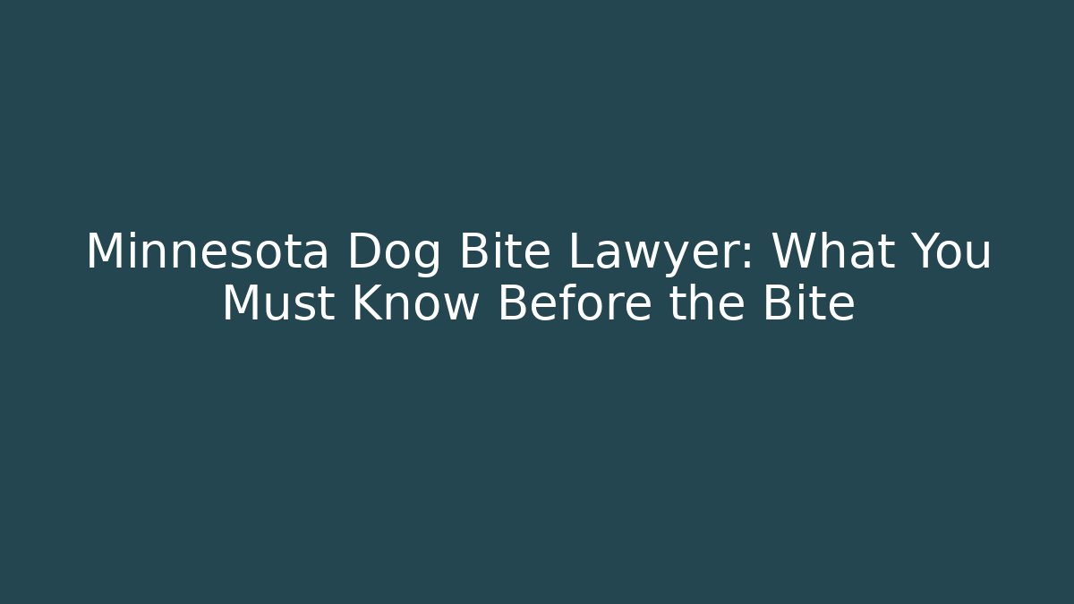 Minnesota Dog Bite Lawyer: What You Must Know Before the Bite