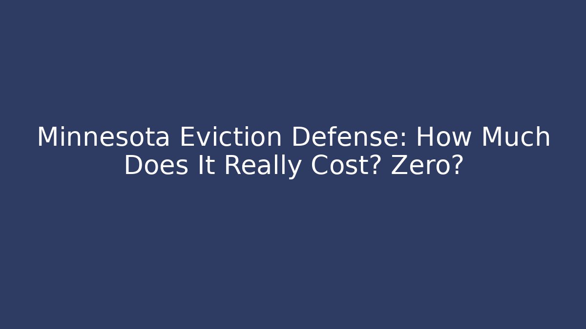Minnesota Eviction Defense: How Much Does It Really Cost? Zero?