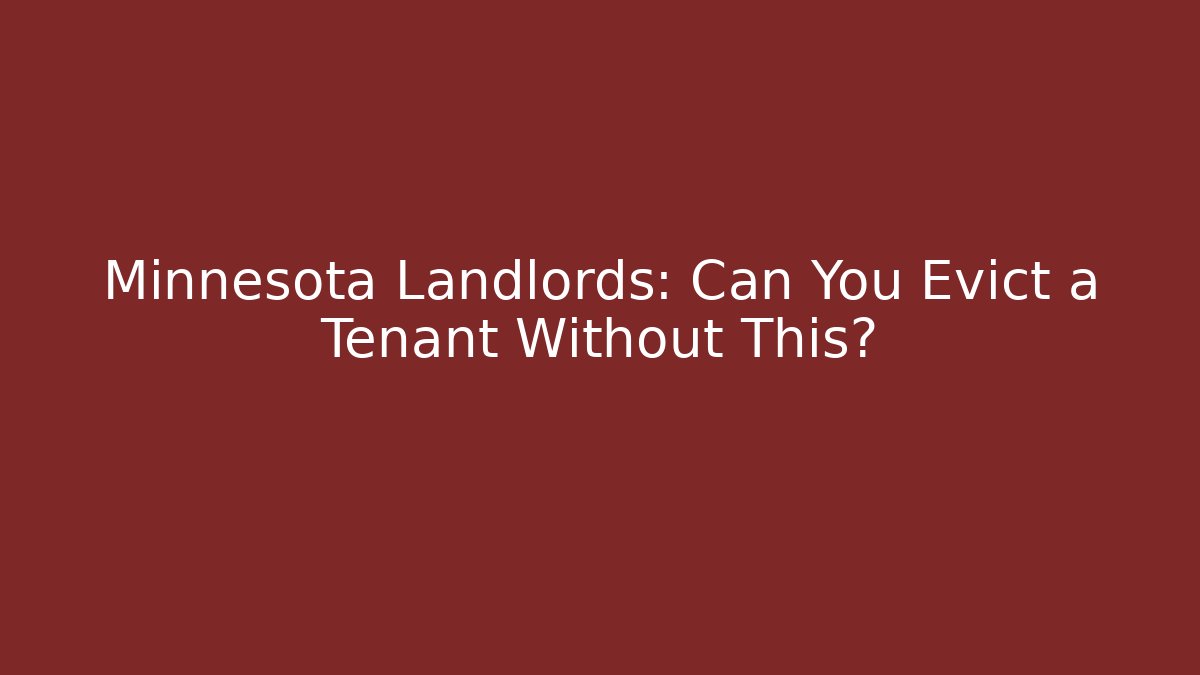 Minnesota Landlords: Can You Evict a Tenant Without This?