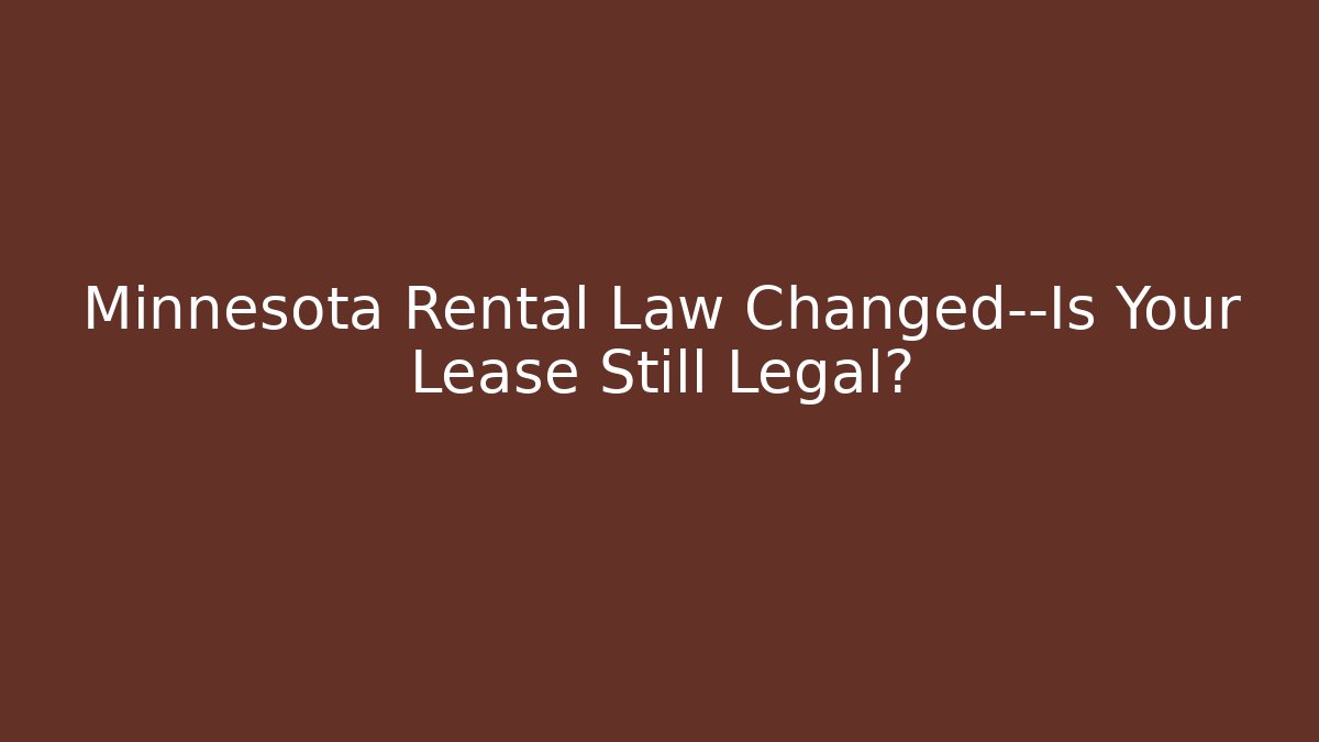 Minnesota Rental Law Changed—Is Your Lease Still Legal?