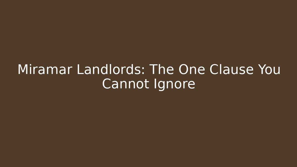 Miramar Landlords: The One Clause You Cannot Ignore