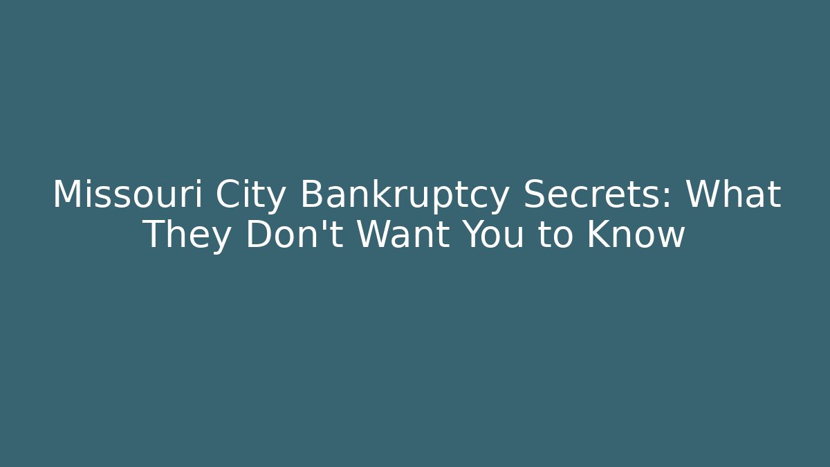 Missouri City Bankruptcy Secrets: What They Don’t Want You to Know