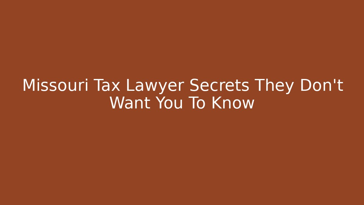 Missouri Tax Lawyer Secrets They Don't Want You To Know