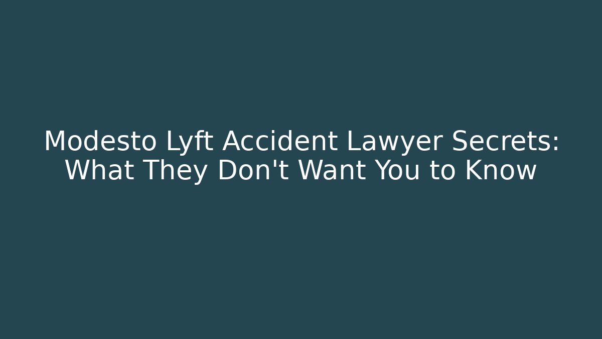 Modesto Lyft Accident Lawyer Secrets: What They Don't Want You to Know - WealthxGroup