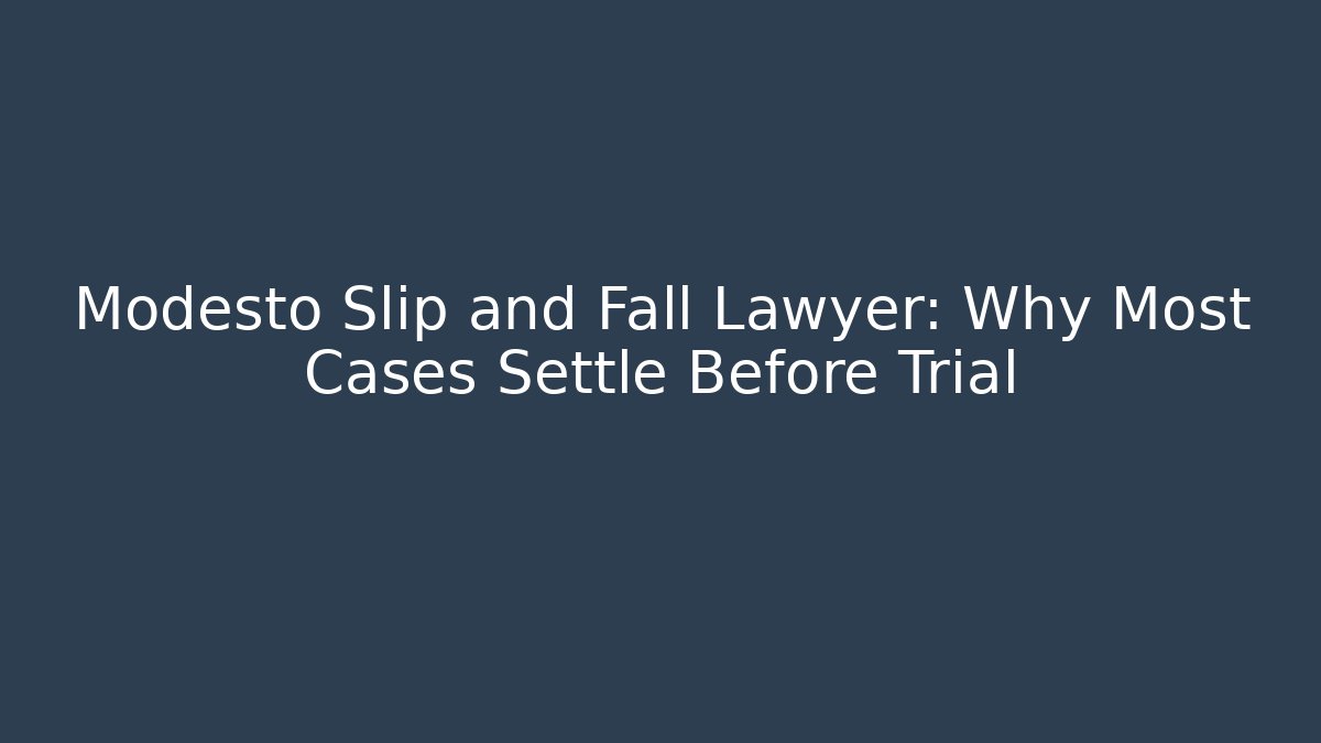 Modesto Slip and Fall Lawyer: Why Most Cases Settle Before Trial