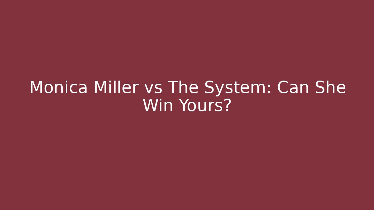 Monica Miller vs The System: Can She Win Yours? - WealthxGroup