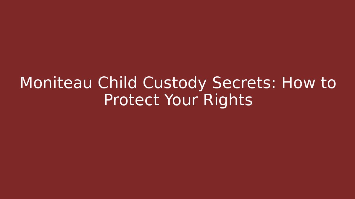 Moniteau Child Custody Secrets: How to Protect Your Rights - WealthxGroup