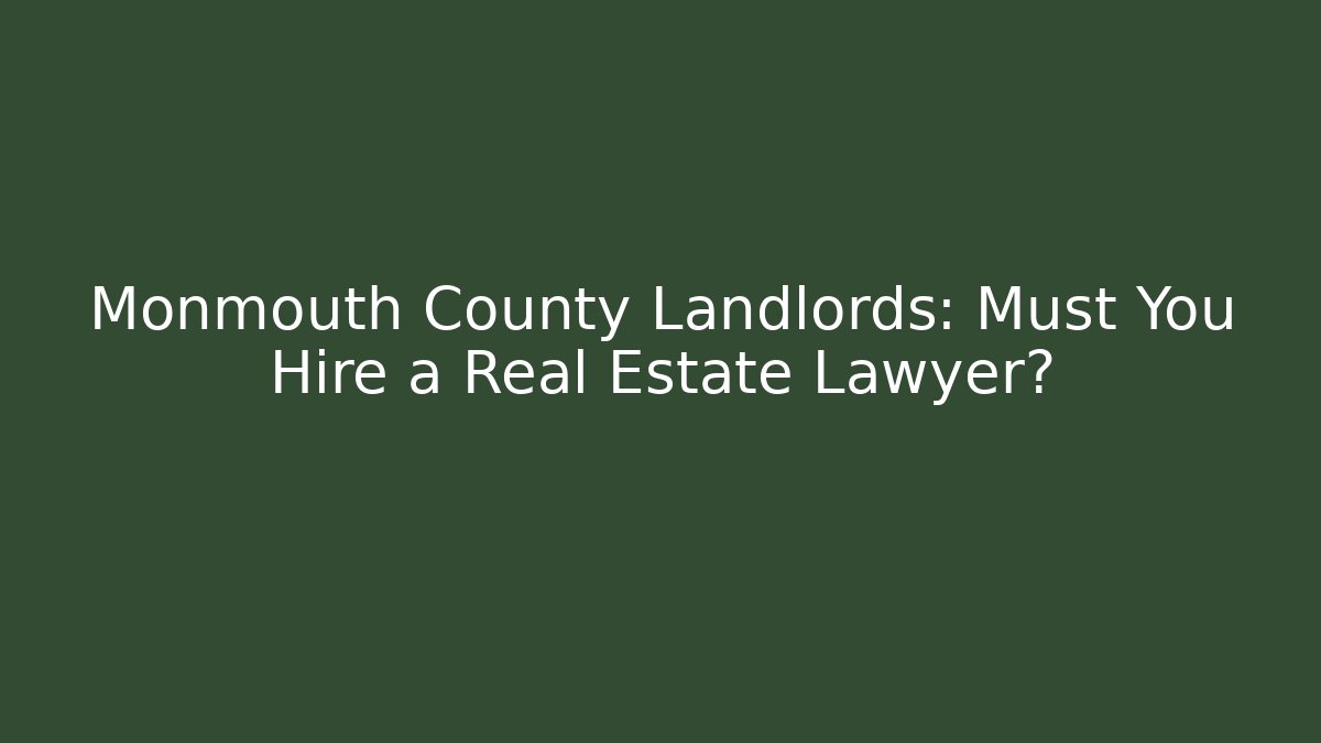 Monmouth County Landlords: Must You Hire a Real Estate Lawyer?